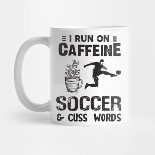 I Run On Caffeine Soccer And Cuss Words Mug